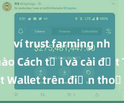 ví trust farming như thế nào Cách tải và cài đặt Trust Wallet trên điện thoại tại Việt Nam